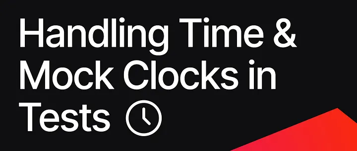 Handling Time and Mock Clocks in Tests